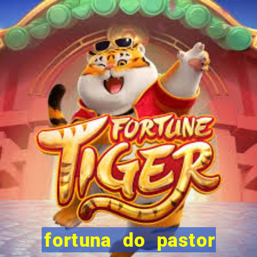 fortuna do pastor cláudio duarte